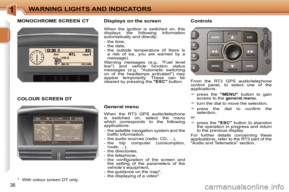 PEUGEOT 207 2005.5  Owners Manual �1
�3�6
�M�O�N�O�C�H�R�O�M�E� �S�C�R�E�E�N� �C�T�D�i�s�p�l�a�y�s� �o�n� �t�h�e� �s�c�r�e�e�n
�W�h�e�n�  �t�h�e�  �R�T�3�  �G�P�S�  �a�u�d�i�o�/�t�e�l�e�p�h�o�n�e�  
�i�s�  �s�w�i�t�c�h�e�d�  �o�n�,�  