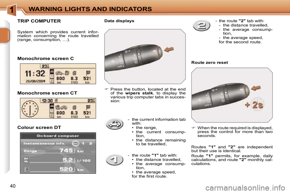 PEUGEOT 207 2005.5  Owners Manual �1
�4�0
�C�o�l�o�u�r� �s�c�r�e�e�n� �D�T
�-�  �t�h�e� �c�u�r�r�e�n�t� �i�n�f�o�r�m�a�t�i�o�n� �t�a�b� �w�i�t�h�: 
�•�  �t�h�e� �r�a�n�g�e�,
�•�  �t�h�e�  �c�u�r�r�e�n�t�  �c�o�n�s�u�m�p�-�t�i�o�n�