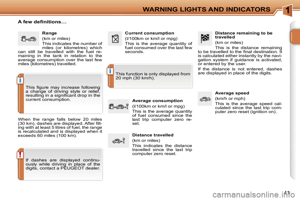 PEUGEOT 207 2005.5  Owners Manual �1
�!
�i
�i
�4�1
�D�i�s�t�a�n�c�e� �r�e�m�a�i�n�i�n�g� �t�o� �b�e�  
�t�r�a�v�e�l�l�e�d 
�(�k�m� �o�r� �m�i�l�e�s�) 
�T�h�i�s�  �i�s�  �t�h�e�  �d�i�s�t�a�n�c�e�  �r�e�m�a�i�n�i�n�g� 
�t�o� �b�e� �t�r