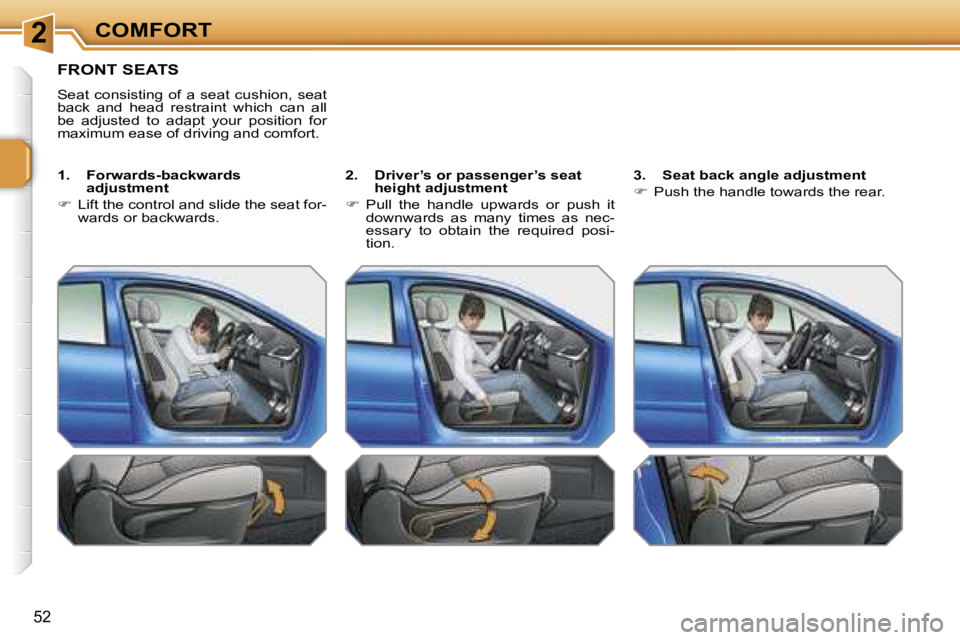 PEUGEOT 207 2005.5  Owners Manual �2�C�O�M�F�O�R�T
�5�2
�F�R�O�N�T� �S�E�A�T�S
�S�e�a�t�  �c�o�n�s�i�s�t�i�n�g�  �o�f�  �a�  �s�e�a�t�  �c�u�s�h�i�o�n�,�  �s�e�a�t�  
�b�a�c�k�  �a�n�d�  �h�e�a�d�  �r�e�s�t�r�a�i�n�t�  �w�h�i�c�h�  �c