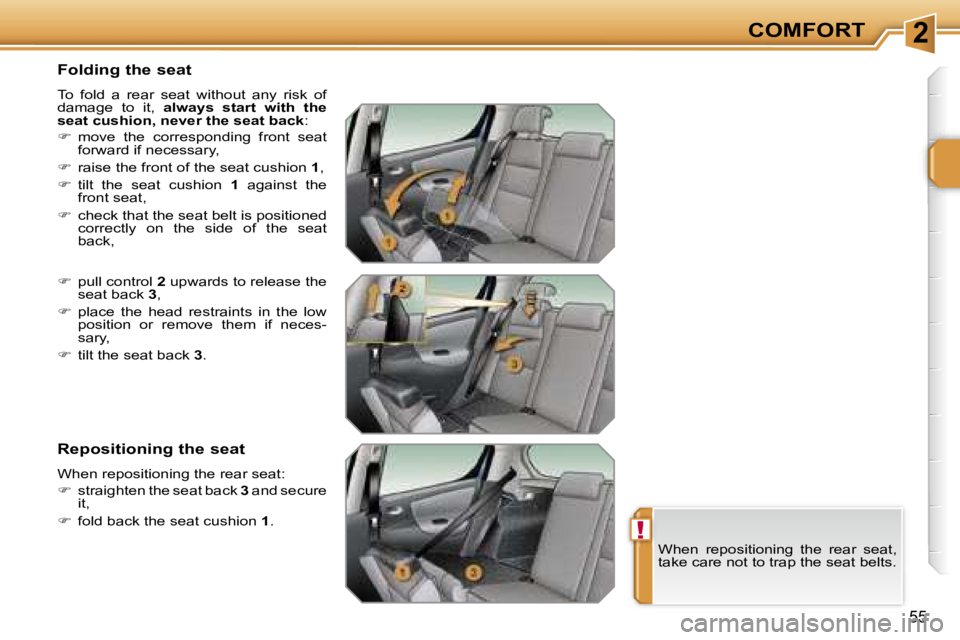 PEUGEOT 207 2005.5  Owners Manual �2
�!
�C�O�M�F�O�R�T
�5�5
�F�o�l�d�i�n�g� �t�h�e� �s�e�a�t
�T�o�  �f�o�l�d�  �a�  �r�e�a�r�  �s�e�a�t�  �w�i�t�h�o�u�t�  �a�n�y�  �r�i�s�k�  �o�f�  
�d�a�m�a�g�e�  �t�o�  �i�t�,� �a�l�w�a�y�s�  �s�t�a