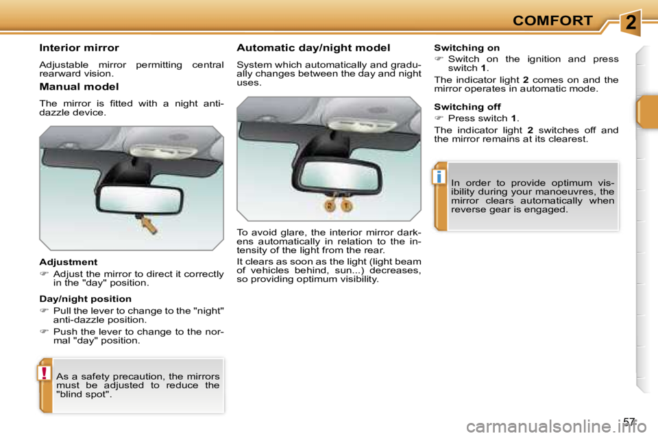 PEUGEOT 207 2005.5  Owners Manual �2
�!
�i
�C�O�M�F�O�R�T
�5�7
�I�n�t�e�r�i�o�r� �m�i�r�r�o�r
�A�d�j�u�s�t�a�b�l�e�  �m�i�r�r�o�r�  �p�e�r�m�i�t�t�i�n�g�  �c�e�n�t�r�a�l�  
�r�e�a�r�w�a�r�d� �v�i�s�i�o�n�. 
�A�d�j�u�s�t�m�e�n�t 
��
