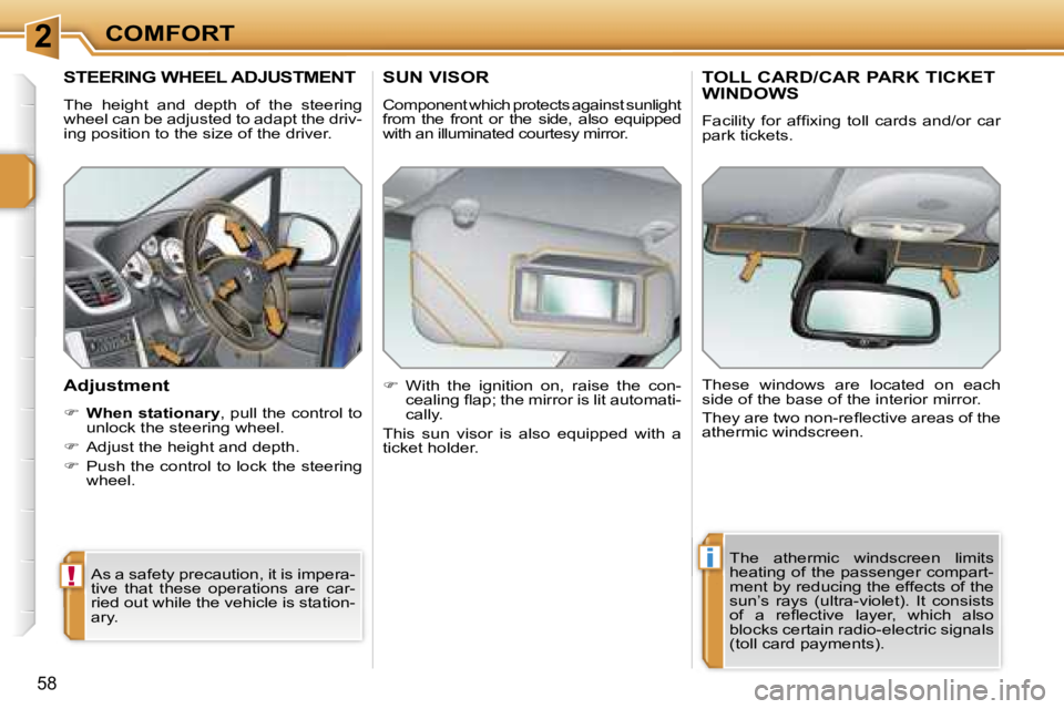 PEUGEOT 207 2005.5  Owners Manual �2
�!
�i
�C�O�M�F�O�R�T
�5�8
�S�T�E�E�R�I�N�G� �W�H�E�E�L� �A�D�J�U�S�T�M�E�N�T
�T�h�e�  �h�e�i�g�h�t�  �a�n�d�  �d�e�p�t�h�  �o�f�  �t�h�e�  �s�t�e�e�r�i�n�g�  
�w�h�e�e�l� �c�a�n� �b�e� �a�d�j�u�s�t