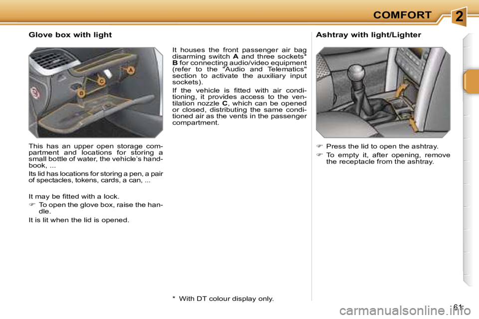PEUGEOT 207 2005.5  Owners Manual �2�C�O�M�F�O�R�T
�6�1
�G�l�o�v�e� �b�o�x� �w�i�t�h� �l�i�g�h�t
�T�h�i�s�  �h�a�s�  �a�n�  �u�p�p�e�r�  �o�p�e�n�  �s�t�o�r�a�g�e�  �c�o�m�- 
�p�a�r�t�m�e�n�t�  �a�n�d�  �l�o�c�a�t�i�o�n�s�  �f�o�r�  �