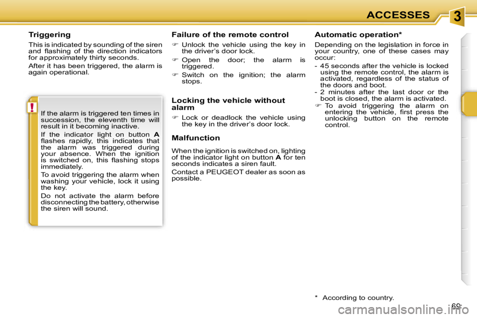 PEUGEOT 207 2005.5  Owners Manual �3
�!
�6�9
�T�r�i�g�g�e�r�i�n�g
�T�h�i�s� �i�s� �i�n�d�i�c�a�t�e�d� �b�y� �s�o�u�n�d�i�n�g� �o�f� �t�h�e� �s�i�r�e�n�  
�a�n�d�  �ﬂ�a�s�h�i�n�g�  �o�f�  �t�h�e�  �d�i�r�e�c�t�i�o�n�  �i�n�d�i�c�a�t�