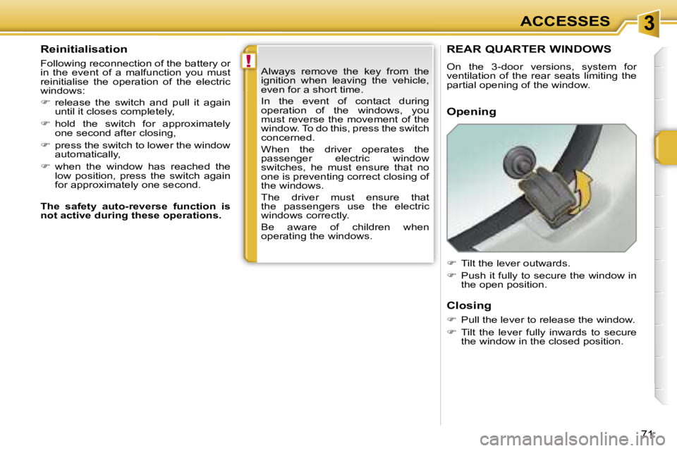 PEUGEOT 207 2005.5  Owners Manual �3
�!
�7�1
�R�e�i�n�i�t�i�a�l�i�s�a�t�i�o�n
�F�o�l�l�o�w�i�n�g� �r�e�c�o�n�n�e�c�t�i�o�n� �o�f� �t�h�e� �b�a�t�t�e�r�y� �o�r�  
�i�n�  �t�h�e�  �e�v�e�n�t�  �o�f�  �a�  �m�a�l�f�u�n�c�t�i�o�n�  �y�o�u