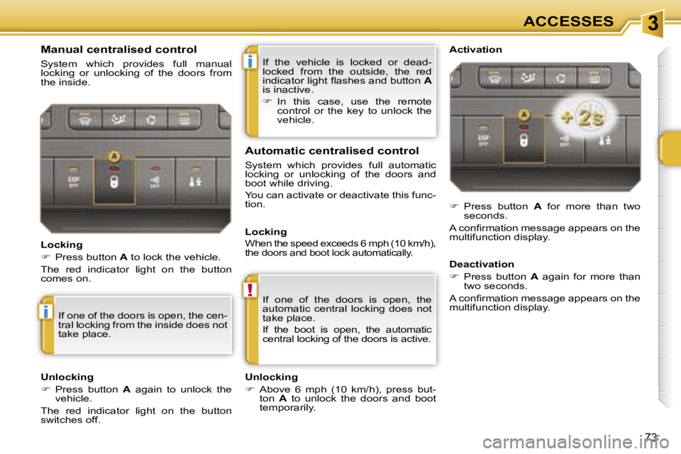 PEUGEOT 207 2005.5  Owners Manual �3
�i
�!
�i
�7�3
�I�f�  �t�h�e�  �v�e�h�i�c�l�e�  �i�s�  �l�o�c�k�e�d�  �o�r�  �d�e�a�d�- 
�l�o�c�k�e�d�  �f�r�o�m�  �t�h�e�  �o�u�t�s�i�d�e�,�  �t�h�e�  �r�e�d� 
�i�n�d�i�c�a�t�o�r� �l�i�g�h�t� �ﬂ�