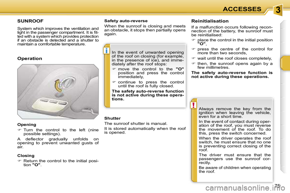 PEUGEOT 207 2005.5  Owners Manual �3
�i
�!
�7�5
�S�U�N�R�O�O�F
�S�y�s�t�e�m� �w�h�i�c�h� �i�m�p�r�o�v�e�s� �t�h�e� �v�e�n�t�i�l�a�t�i�o�n� �a�n�d�  
�l�i�g�h�t� �i�n� �t�h�e� �p�a�s�s�e�n�g�e�r� �c�o�m�p�a�r�t�m�e�n�t�.� �I�t� �i�s� �