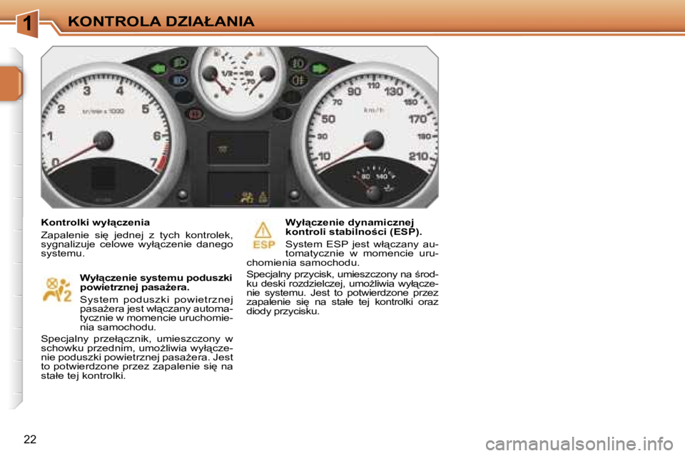 PEUGEOT 207 2005.5  Instrukcja obsługi (in Polish) �1�K�O�N�T�R�O�L�A� �D�Z�I�A�Ł�A�N�I�A
�2�2
�K�o�n�t�r�o�l�k�i� �w�y�ł"�c�z�e�n�i�a 
�Z�a�p�a�l�e�n�i�e�  �s�i
�  �j�e�d�n�e�j�  �z�  �t�y�c�h�  �k�o�n�t�r�o�l�e�k�,�  
�s�y�g�n�a�l�i�z�u�j�e�