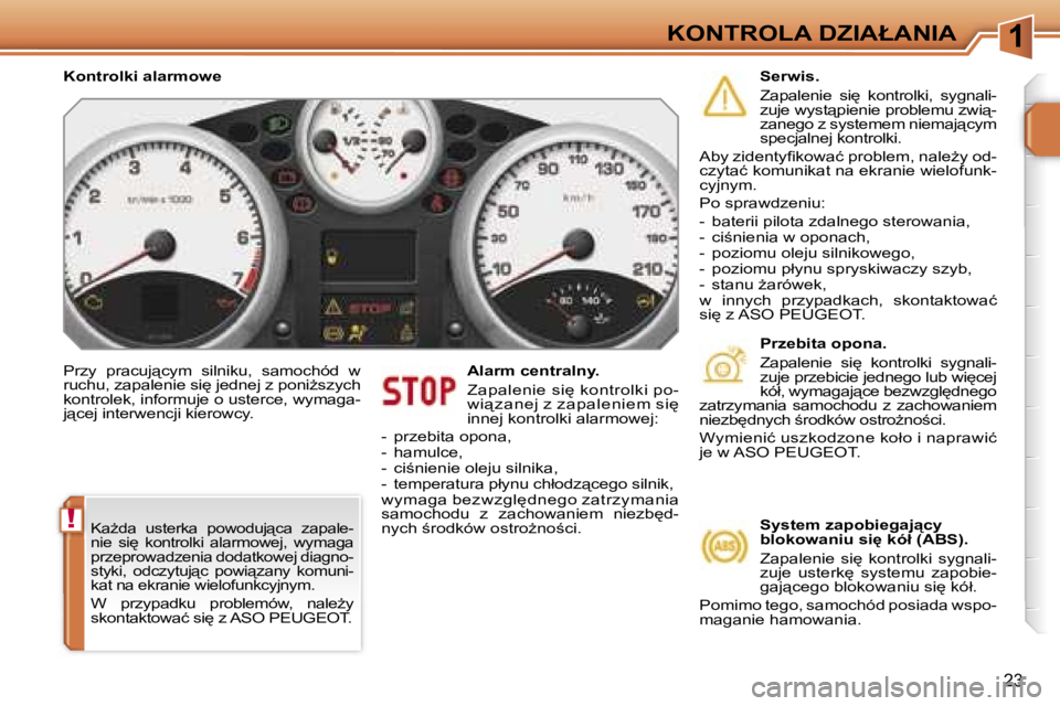 PEUGEOT 207 2005.5  Instrukcja obsługi (in Polish) �1
�!
�K�O�N�T�R�O�L�A� �D�Z�I�A�Ł�A�N�I�A
�2�3
�P�r�z�y�  �p�r�a�c�u�j"�c�y�m�  �s�i�l�n�i�k�u�,�  �s�a�m�o�c�h�ó�d�  �w�  
�r�u�c�h�u�,� �z�a�p�a�l�e�n�i�e� �s�i
� �j�e�d�n�e�j� �z� �p�o�n�i