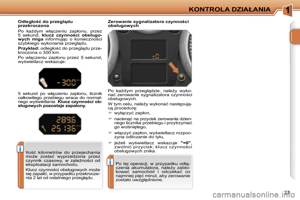 PEUGEOT 207 2005.5  Instrukcja obsługi (in Polish) �1
�i
�i
�K�O�N�T�R�O�L�A� �D�Z�I�A�Ł�A�N�I�A
�2�7
�P�o�  �t�e�j�  �o�p�e�r�a�c�j�i�,�  �w�  �p�r�z�y�p�a�d�k�u�  �o�d�ł"�- 
�c�z�e�n�i�a�  �a�k�u�m�u�l�a�t�o�r�a�,�  �n�a�l�eG�y�  �z�a�b�l�o�