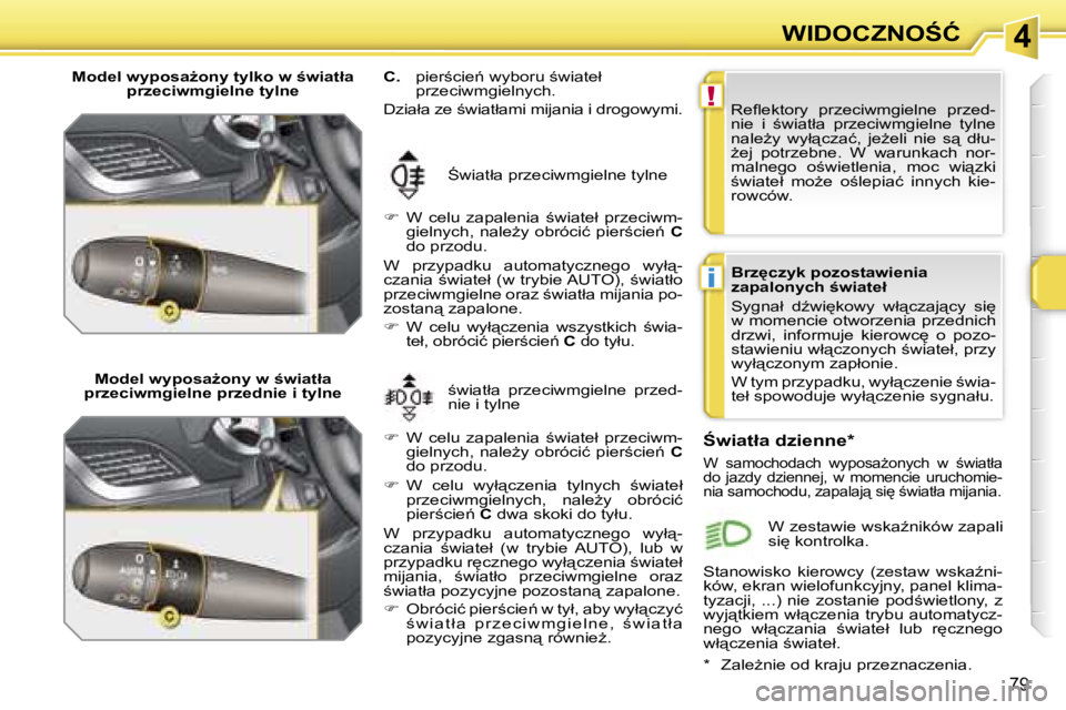 PEUGEOT 207 2005.5  Instrukcja obsługi (in Polish) �4
�!
�i
�W�I�D�O�C�Z�N�O:�Ć
�7�9
�M�o�d�e�l� �w�y�p�o�s�aG�o�n�y� �t�y�l�k�o� �w� �w�i�a�t�ł�a� �p�r�z�e�c�i�w�m�g�i�e�l�n�e� �t�y�l�n�e
�M�o�d�e�l� �w�y�p�o�s�aG�o�n�y� �w� �w�i�a�t�ł�a� 
