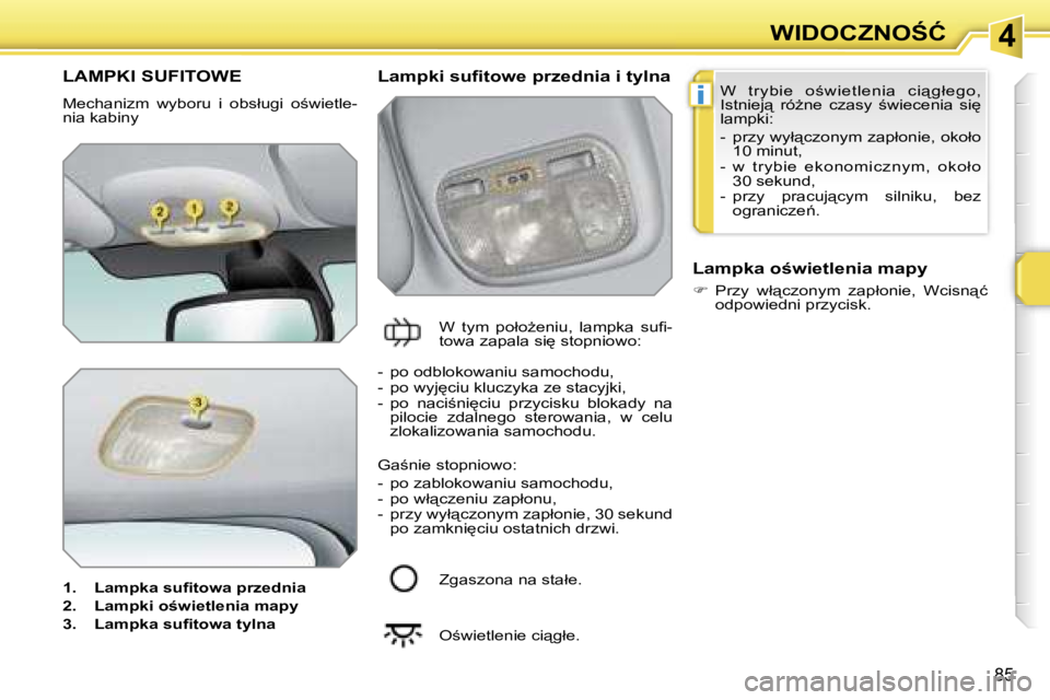 PEUGEOT 207 2005.5  Instrukcja obsługi (in Polish) �4
�i
�W�I�D�O�C�Z�N�O:�Ć
�8�5
�L�A�M�P�K�I� �S�U�F�I�T�O�W�E
�M�e�c�h�a�n�i�z�m�  �w�y�b�o�r�u�  �i�  �o�b�s�ł�u�g�i�  �o;�w�i�e�t�l�e�- 
�n�i�a� �k�a�b�i�n�y 
�1�.�  �L�a�m�p�k�a� �s�u�ﬁ�t�o�w