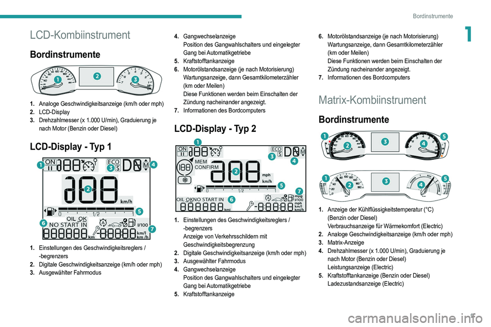 PEUGEOT 208 2021 Betriebsanleitungen (in German) 9
Bordinstrumente
1LCD-Kombiinstrument
Bordinstrumente
1.Analoge Geschwindigkeitsanzeige (km/h oder mph)
2. LCD-Display
3. Drehzahlmesser (x 1.000 U/min), Graduierung je
nach Motor (Benzin oder Di PEUGEOT 208 2021 Betriebsanleitungen (in German) 9
Bordinstrumente
1LCD-Kombiinstrument
Bordinstrumente
1.Analoge Geschwindigkeitsanzeige (km/h oder mph)
2. LCD-Display
3. Drehzahlmesser (x 1.000 U/min), Graduierung je
nach Motor (Benzin oder Di