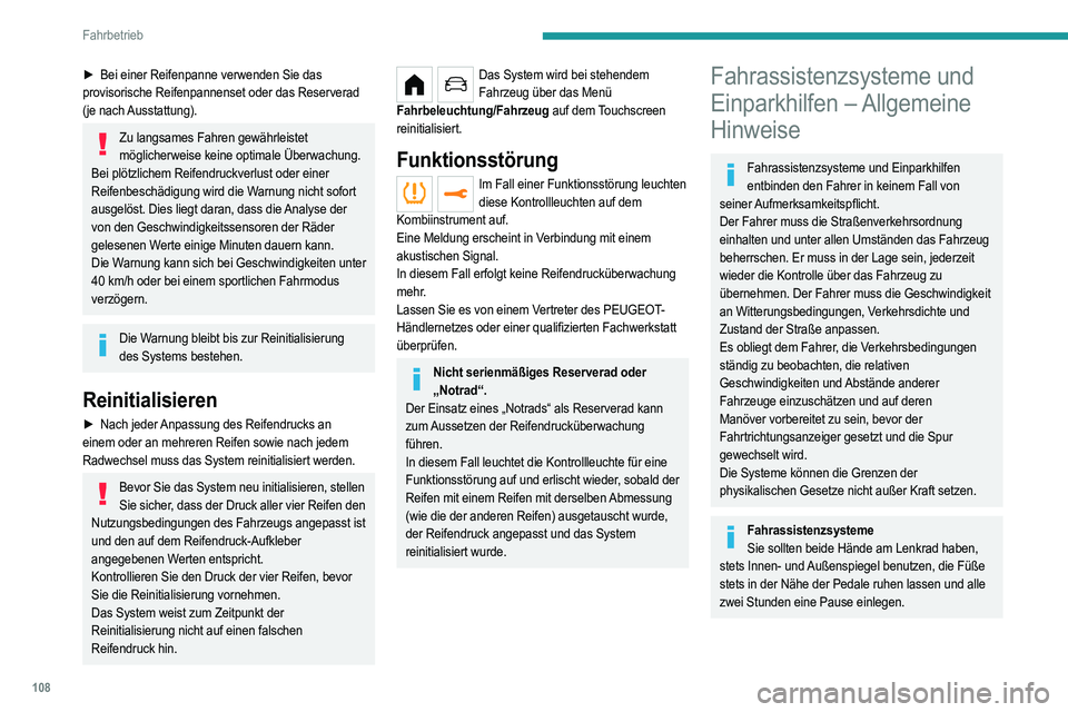 PEUGEOT 208 2021  Betriebsanleitungen (in German) 108
Fahrbetrieb
► Bei einer Reifenpanne verwenden Sie das 
provisorische Reifenpannenset oder das Reserverad 
(je  nach Ausstattung).
Zu langsames Fahren gewährleistet  möglicherweise keine optima