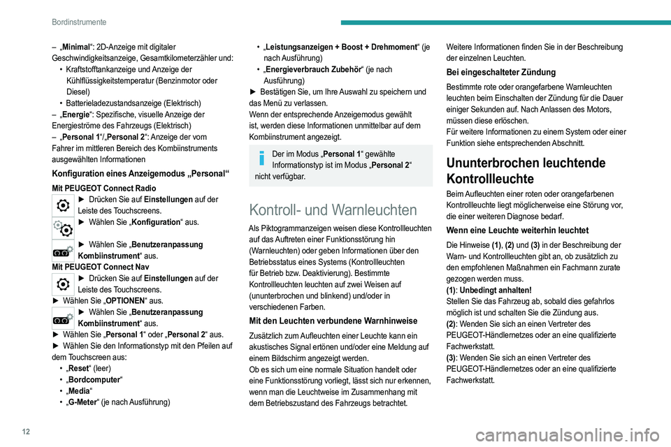 PEUGEOT 208 2021 Betriebsanleitungen (in German) 12
Bordinstrumente
– „Minimal“: 2D-Anzeige mit digitaler
Geschwindigkeitsanzeige, Gesamtkilometerzähler und: •
Kraftstofftankanzeige und
Anzeige der
Kühlflüssigkeitstemperatur (Benzin PEUGEOT 208 2021 Betriebsanleitungen (in German) 12
Bordinstrumente
– „Minimal“: 2D-Anzeige mit digitaler
Geschwindigkeitsanzeige, Gesamtkilometerzähler und: •
Kraftstofftankanzeige und
Anzeige der
Kühlflüssigkeitstemperatur (Benzin