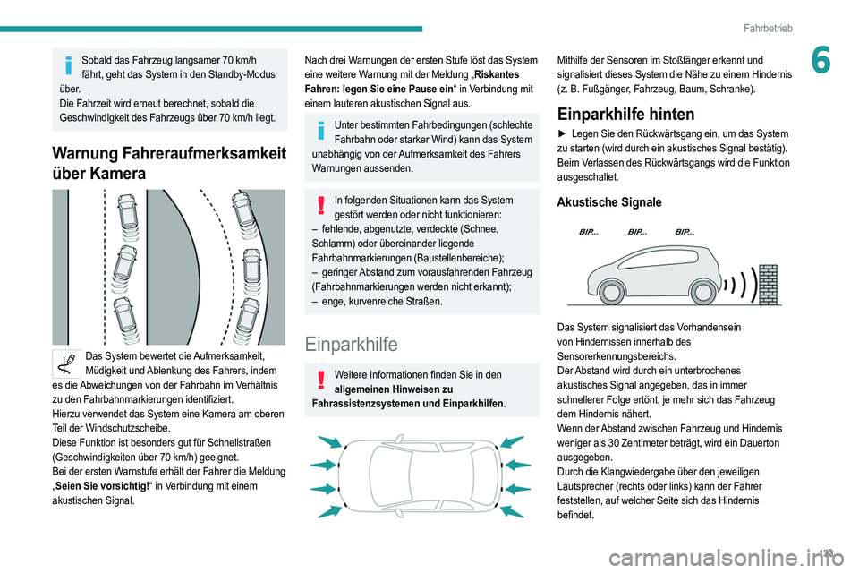 PEUGEOT 208 2021  Betriebsanleitungen (in German) 133
Fahrbetrieb
6Sobald das Fahrzeug langsamer 70 km/h 
fährt, geht das System in den Standby-Modus  
über.
Die Fahrzeit wird erneut berechnet, sobald die 
Geschwindigkeit des Fahrzeugs über 70
  k