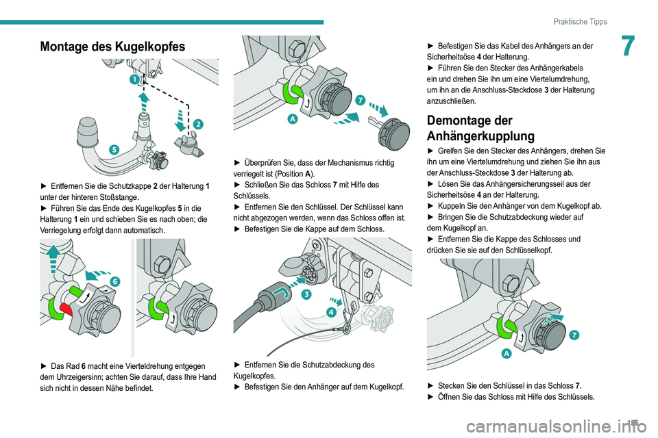 PEUGEOT 208 2021 Betriebsanleitungen (in German) 155
Praktische Tipps
7Montage des Kugelkopfes
► Entfernen Sie die Schutzkappe 2 der Halterung 1
unter der hinteren Stoßstange.
►
Führen Sie das Ende des Kugelkopfes
5 in die
Halterung PEUGEOT 208 2021 Betriebsanleitungen (in German) 155
Praktische Tipps
7Montage des Kugelkopfes
► Entfernen Sie die Schutzkappe 2 der Halterung 1
unter der hinteren Stoßstange.
►
Führen Sie das Ende des Kugelkopfes
5 in die
Halterung