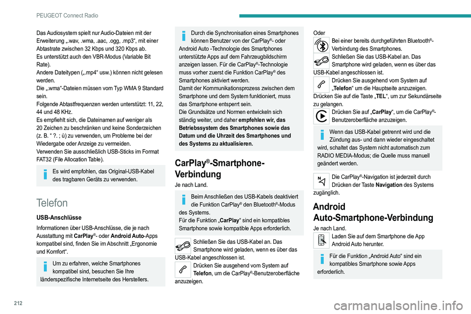 PEUGEOT 208 2021  Betriebsanleitungen (in German) 212
PEUGEOT Connect Radio
Nicht über Bluetooth® verbundenes 
Telefon
Schließen Sie ein USB-Kabel an. Das 
Smartphone wird geladen, wenn es über das 
USB-Kabel angeschlossen ist.
Drücken Sie ausge