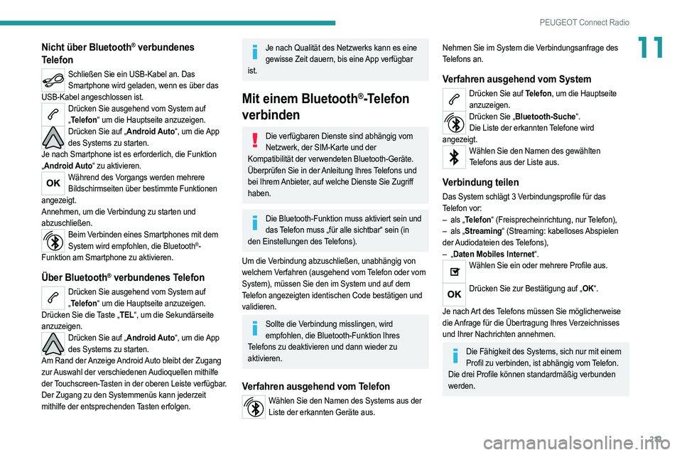 PEUGEOT 208 2021  Betriebsanleitungen (in German) 213
PEUGEOT Connect Radio
11Nicht über Bluetooth® verbundenes 
Telefon
Schließen Sie ein USB-Kabel an. Das 
Smartphone wird geladen, wenn es über das 
USB-Kabel angeschlossen ist.
Drücken Sie aus
