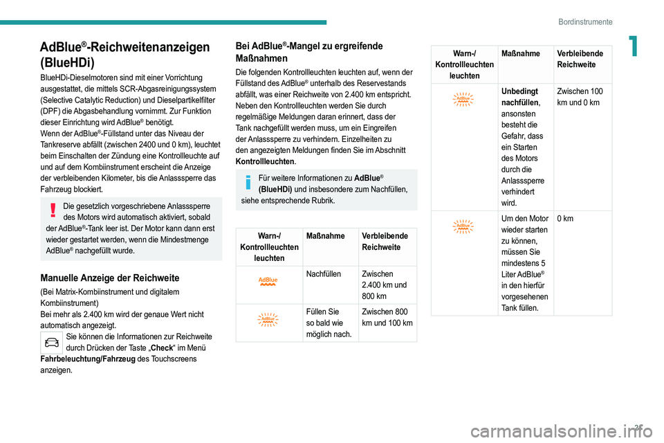 PEUGEOT 208 2021 Betriebsanleitungen (in German) 21
Bordinstrumente
1AdBlue®-Reichweitenanzeigen
(BlueHDi)
BlueHDi-Dieselmotoren sind mit einer Vorrichtung
ausgestattet, die mittels SCR-Abgasreinigungssystem
(Selective Catalytic Reduction) und D PEUGEOT 208 2021 Betriebsanleitungen (in German) 21
Bordinstrumente
1AdBlue®-Reichweitenanzeigen
(BlueHDi)
BlueHDi-Dieselmotoren sind mit einer Vorrichtung
ausgestattet, die mittels SCR-Abgasreinigungssystem
(Selective Catalytic Reduction) und D