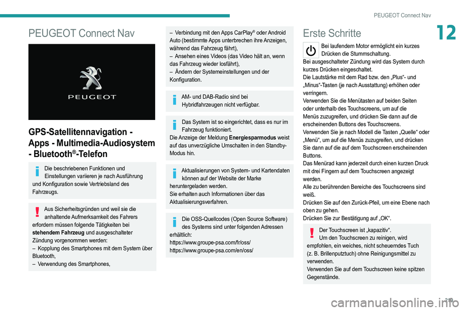 PEUGEOT 208 2021  Betriebsanleitungen (in German) 219
PEUGEOT Connect Nav
12PEUGEOT Connect Nav 
 
GPS-Satellitennavigation - 
Apps - Multimedia-Audiosystem 
- Bluetooth
®-Telefon
Die beschriebenen Funktionen und Einstellungen variieren je nach Ausf