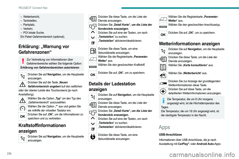 PEUGEOT 208 2021 Betriebsanleitungen (in German) 230
PEUGEOT Connect Nav
kompatibel sind, finden Sie im Abschnitt „Ergonomie
und Komfort“.
Um zu erfahren, welche Smartphones kompatibel sind, besuchen Sie Ihre
länderspezifische Internetseite d PEUGEOT 208 2021 Betriebsanleitungen (in German) 230
PEUGEOT Connect Nav
kompatibel sind, finden Sie im Abschnitt „Ergonomie
und Komfort“.
Um zu erfahren, welche Smartphones kompatibel sind, besuchen Sie Ihre
länderspezifische Internetseite d