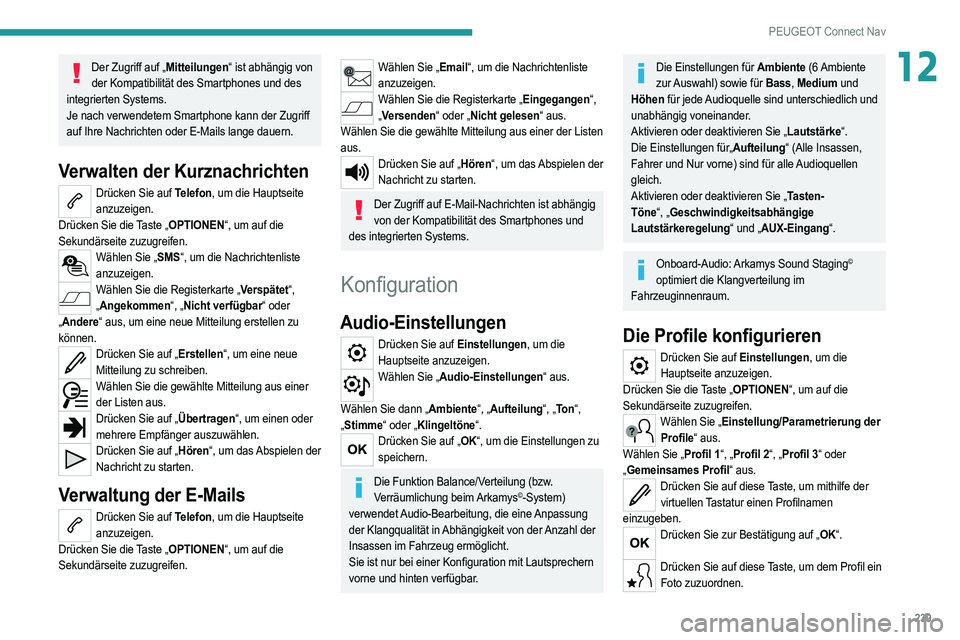PEUGEOT 208 2021 Betriebsanleitungen (in German) 239
PEUGEOT Connect Nav
12Der Zugriff auf „Mitteilungen“ ist abhängig von der Kompatibilität des Smartphones und des
integrierten Systems.
Je nach verwendetem Smartphone kann der Zugriff
auf I PEUGEOT 208 2021 Betriebsanleitungen (in German) 239
PEUGEOT Connect Nav
12Der Zugriff auf „Mitteilungen“ ist abhängig von der Kompatibilität des Smartphones und des
integrierten Systems.
Je nach verwendetem Smartphone kann der Zugriff
auf I