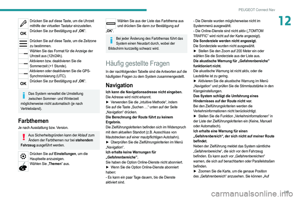 PEUGEOT 208 2021 Betriebsanleitungen (in German) 241
PEUGEOT Connect Nav
12Drücken Sie auf diese Taste, um die Uhrzeit mithilfe der virtuellen Tastatur einzustellen.
Drücken Sie zur Bestätigung auf „OK“.
Drücken Sie auf diese Taste, um die PEUGEOT 208 2021 Betriebsanleitungen (in German) 241
PEUGEOT Connect Nav
12Drücken Sie auf diese Taste, um die Uhrzeit mithilfe der virtuellen Tastatur einzustellen.
Drücken Sie zur Bestätigung auf „OK“.
Drücken Sie auf diese Taste, um die