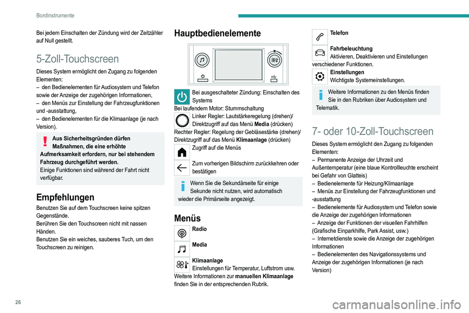 PEUGEOT 208 2021 Betriebsanleitungen (in German) 26
Bordinstrumente
Bei jedem Einschalten der Zündung wird der Zeitzähler
auf Null gestellt.
5-Zoll-Touchscreen
Dieses System ermöglicht den Zugang zu folgenden
Elementen:
–
den Bedienelementen PEUGEOT 208 2021 Betriebsanleitungen (in German) 26
Bordinstrumente
Bei jedem Einschalten der Zündung wird der Zeitzähler
auf Null gestellt.
5-Zoll-Touchscreen
Dieses System ermöglicht den Zugang zu folgenden
Elementen:
–
den Bedienelementen