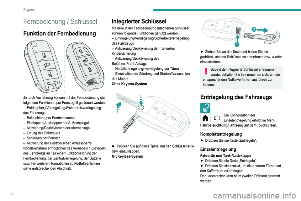 PEUGEOT 208 2021  Betriebsanleitungen (in German) 30
Zugang
Fernbedienung / Schlüssel
Funktion der Fernbedienung 
 
Je nach Ausführung können mit der Fernbedienung die 
folgenden Funktionen per Fernzugriff gesteuert werden:
–  Entriegelung/Verri
