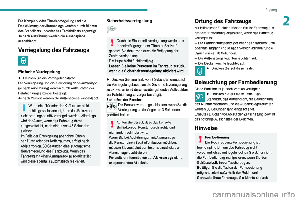 PEUGEOT 208 2021 Betriebsanleitungen (in German) 31
Zugang
2Die Komplett- oder Einzelentriegelung und die
Deaktivierung der Alarmanlage werden durch Blinken
des Standlichts und/oder des Tagfahrlichts angezeigt.
Je nach Ausführung werden die Auße PEUGEOT 208 2021 Betriebsanleitungen (in German) 31
Zugang
2Die Komplett- oder Einzelentriegelung und die
Deaktivierung der Alarmanlage werden durch Blinken
des Standlichts und/oder des Tagfahrlichts angezeigt.
Je nach Ausführung werden die Auße