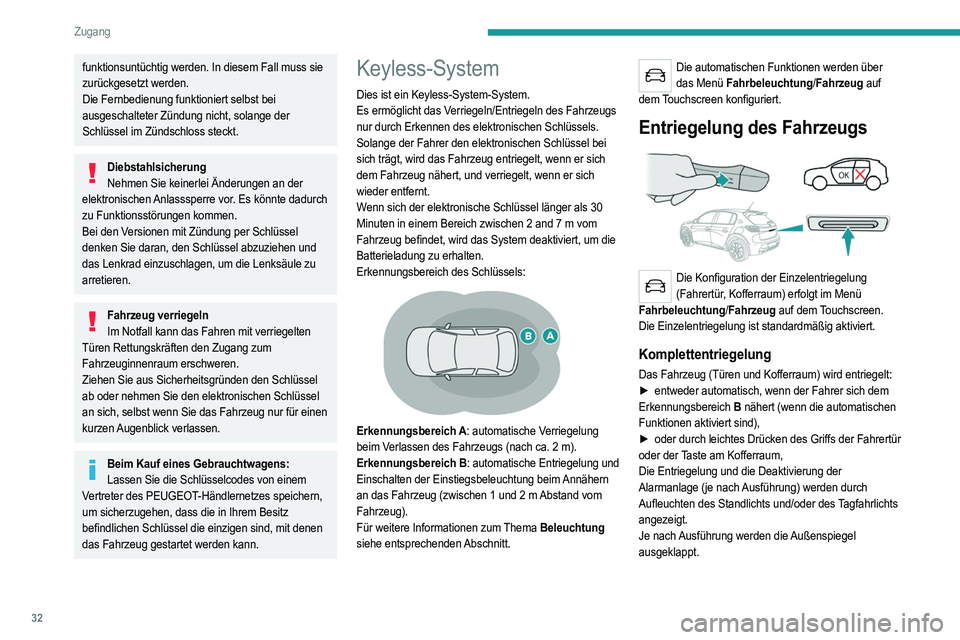 PEUGEOT 208 2021  Betriebsanleitungen (in German) 32
Zugang
funktionsuntüchtig werden. In diesem Fall muss sie 
zurückgesetzt werden.
Die Fernbedienung funktioniert selbst bei 
ausgeschalteter Zündung nicht, solange der 
Schlüssel im Zündschloss