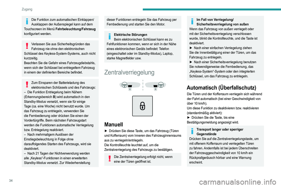 PEUGEOT 208 2021  Betriebsanleitungen (in German) 34
Zugang
Die Funktion zum automatischen Einklappen/Ausklappen der Außenspiegel kann auf dem 
Touchscreen im Menü Fahrbeleuchtung/ Fahrzeug 
konfiguriert werden.
Verlassen Sie aus Sicherheitsgründe