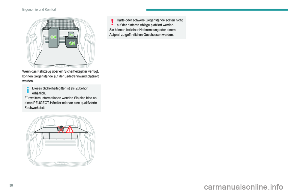 PEUGEOT 208 2021  Betriebsanleitungen (in German) 58
Ergonomie und Komfort
 
Wenn das Fahrzeug über ein Sicherheitsgitter verfügt, 
können Gegenstände auf der Ladetrennwand platziert 
werden.
Dieses Sicherheitsgitter ist als Zubehör erhältlich.