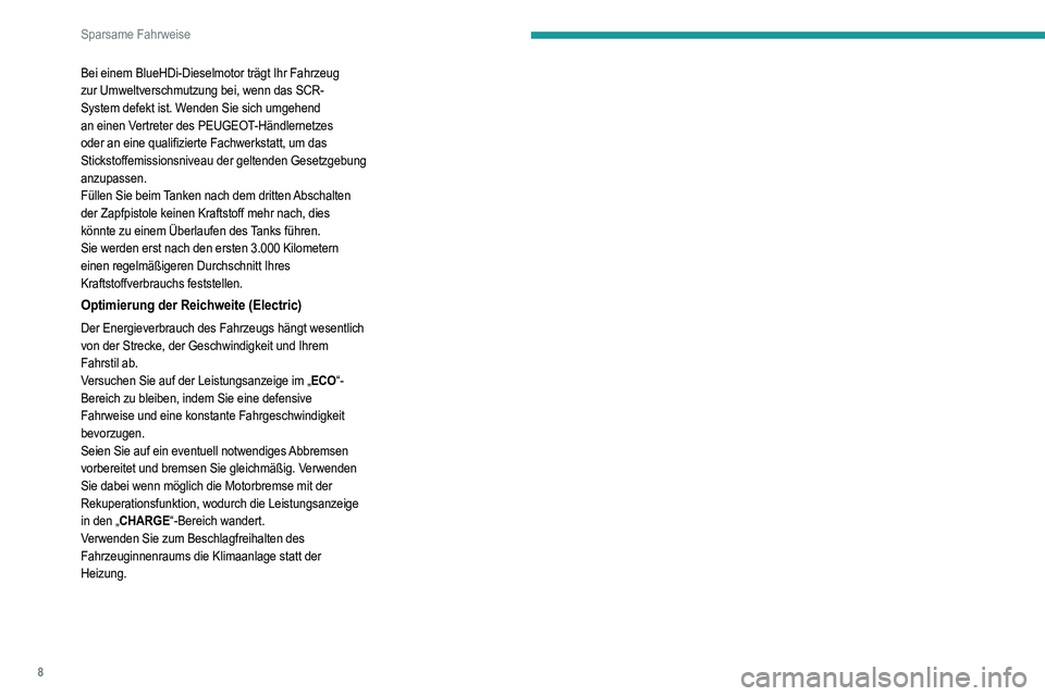 PEUGEOT 208 2021 Betriebsanleitungen (in German) 8
Sparsame Fahrweise
Bei einem BlueHDi-Dieselmotor trägt Ihr Fahrzeug
zur Umweltverschmutzung bei, wenn das SCR-
System defekt ist. Wenden Sie sich umgehend
an einen Vertreter des PEUGEOT-Händlern PEUGEOT 208 2021 Betriebsanleitungen (in German) 8
Sparsame Fahrweise
Bei einem BlueHDi-Dieselmotor trägt Ihr Fahrzeug
zur Umweltverschmutzung bei, wenn das SCR-
System defekt ist. Wenden Sie sich umgehend
an einen Vertreter des PEUGEOT-Händlern