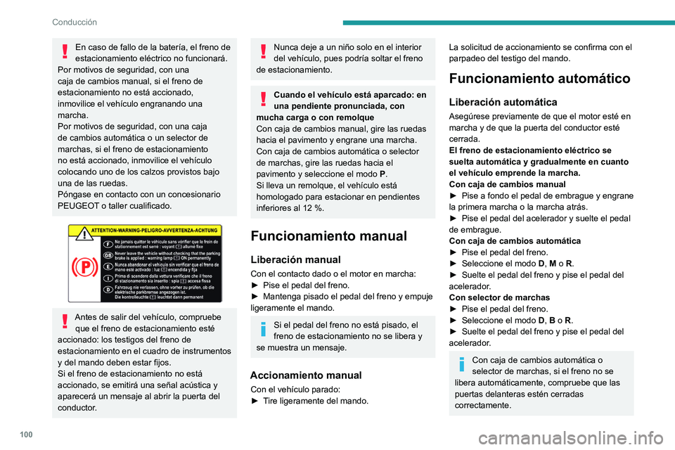 PEUGEOT 208 2021 Manual del propietario (in Spanish) 100
Conducción
Con el vehículo parado y el motor
encendido, no pise el pedal del
acelerador de forma innecesaria, pues se
puede soltar el freno de estacionamiento.
Accionamiento automático
Con e PEUGEOT 208 2021 Manual del propietario (in Spanish) 100
Conducción
Con el vehículo parado y el motor
encendido, no pise el pedal del
acelerador de forma innecesaria, pues se
puede soltar el freno de estacionamiento.
Accionamiento automático
Con e
