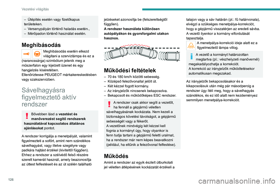 PEUGEOT 208 2021  Kezelési útmutató (in Hungarian) 126
Vezetési világítás
– Útépítés esetén vagy fizetőkapus 
területeken.
–
 
V
 ersenypályán történő haladás esetén.,
–
 
Mérőpadon történő használat esetén.
Meghibásod