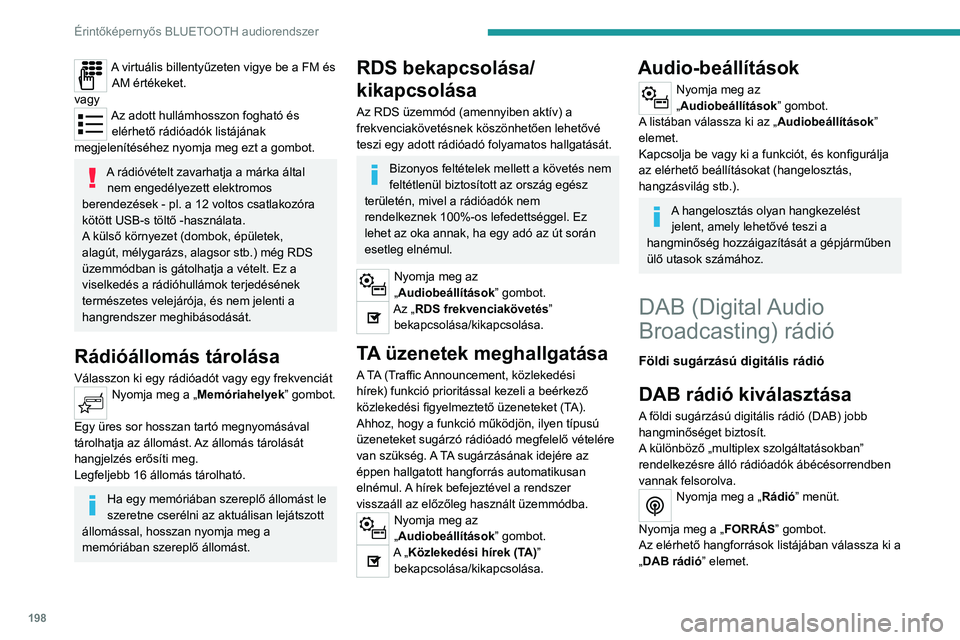 PEUGEOT 208 2021  Kezelési útmutató (in Hungarian) 198
Érintőképernyős BLUETOOTH audiorendszer
Az FM-DAB funkció bekapcsolása
A DAB nem biztosít 100%-os lefedettséget.
Amennyiben a digitális hang minősége romlik, az 
„FM–DAB követés