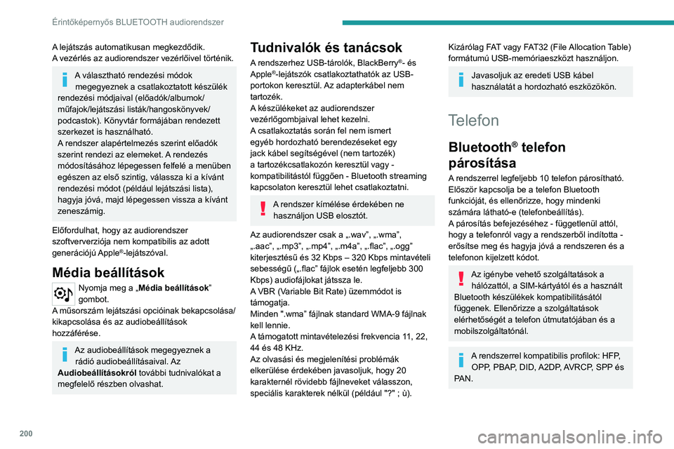 PEUGEOT 208 2021  Kezelési útmutató (in Hungarian) 200
Érintőképernyős BLUETOOTH audiorendszer
További információkért (kompatibilitás, 
további segítség stb.) látogasson el a márka 
weboldalára.
Működtetés telefonról
Válassza ki a 