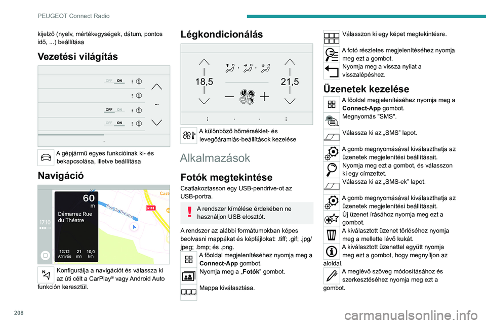 PEUGEOT 208 2021  Kezelési útmutató (in Hungarian) 208
PEUGEOT Connect Radio
Új üzenet írásához nyomja meg ezt a 
gombot.
Az üzenet törléséhez nyomja meg a kukát.
Rádió
Rádióadó kiválasztása
A főoldal megjelenítéséhez nyomja meg a