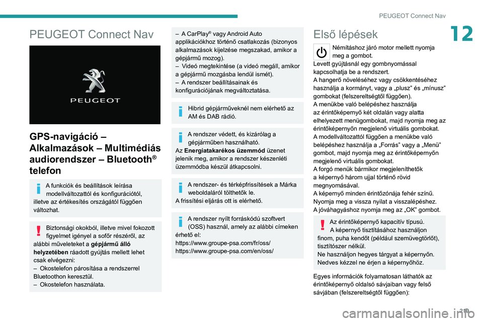 PEUGEOT 208 2021  Kezelési útmutató (in Hungarian) 219
PEUGEOT Connect Nav
12PEUGEOT Connect Nav 
 
GPS-navigáció – 
Alkalmazások – Multimédiás 
audiorendszer – Bluetooth
® 
telefon
A funkciók és beállítások leírása 
modellváltozat