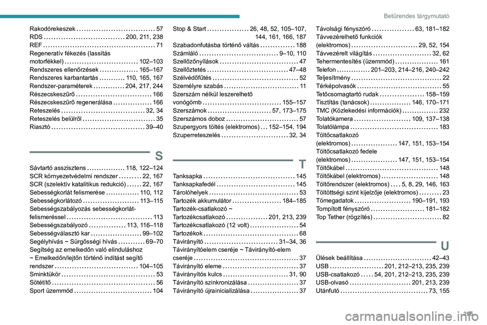 PEUGEOT 208 2021  Kezelési útmutató (in Hungarian) 255
Betűrendes tárgymutató
Rakodórekeszek     57
RDS     
200, 211, 238
REF
    
71
Regeneratív fékezés (lassítás   
motorfékkel)
    
102–103
Rendszeres ellenőrzések
    
165–167
Rend