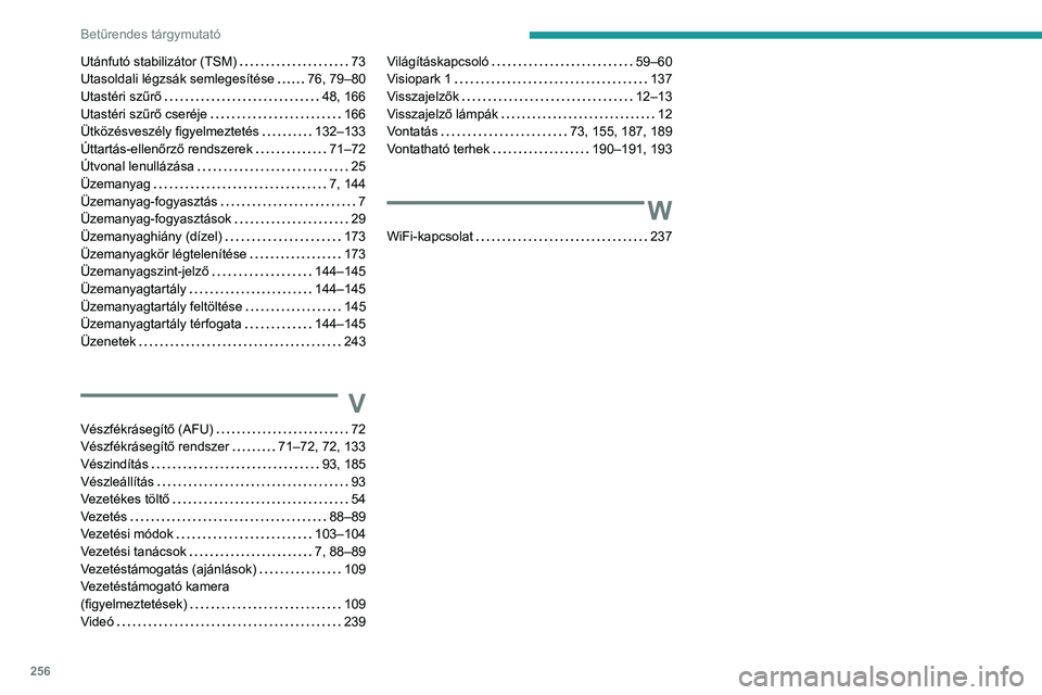 PEUGEOT 208 2021  Kezelési útmutató (in Hungarian) 256
Betűrendes tárgymutató
Utánfutó stabilizátor (TSM)    73
Utasoldali légzsák semlegesítése     
76, 79–80
Utastéri szűrő
    
48, 166
Utastéri szűrő cseréje
    
166
Ütközésve