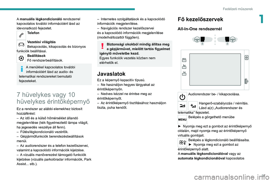 PEUGEOT 208 2021 Kezelési útmutató (in Hungarian) 27
Fedélzeti műszerek
1A manuális légkondicionáló rendszerrel
kapcsolatos további információért lásd az
idevonatkozó fejezetet.
Telefon
Vezetési világítás
Bekapcsolás, kikapcsolás PEUGEOT 208 2021 Kezelési útmutató (in Hungarian) 27
Fedélzeti műszerek
1A manuális légkondicionáló rendszerrel
kapcsolatos további információért lásd az
idevonatkozó fejezetet.
Telefon
Vezetési világítás
Bekapcsolás, kikapcsolás