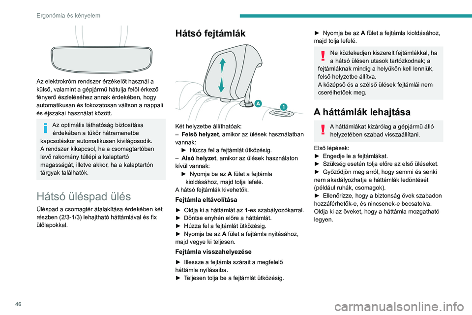 PEUGEOT 208 2021  Kezelési útmutató (in Hungarian) 46
Ergonómia és kényelem
 
Az elektrokróm rendszer érzékelőt használ a 
külső, valamint a gépjármű hátulja felől érkező 
fényerő észleléséhez annak érdekében, hogy 
automatikus