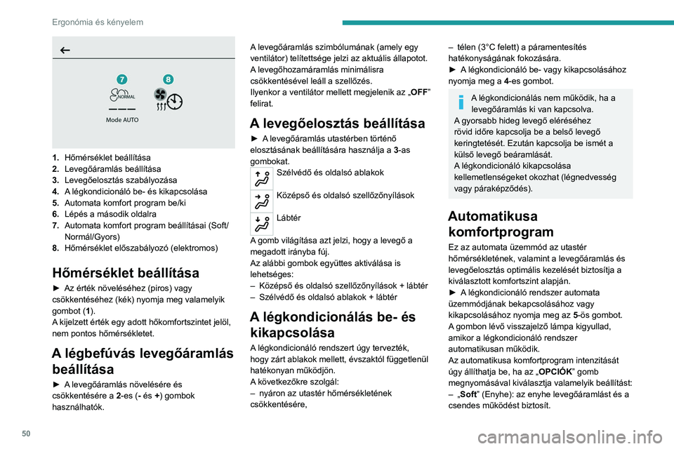 PEUGEOT 208 2021 Kezelési útmutató (in Hungarian) 50
Ergonómia és kényelem
1.Hőmérséklet beállítása
2. Levegőáramlás beállítása
3. Levegőelosztás szabályozása
4. A légkondicionáló be- és kikapcsolása
5. Automata komfort prog PEUGEOT 208 2021 Kezelési útmutató (in Hungarian) 50
Ergonómia és kényelem
1.Hőmérséklet beállítása
2. Levegőáramlás beállítása
3. Levegőelosztás szabályozása
4. A légkondicionáló be- és kikapcsolása
5. Automata komfort prog