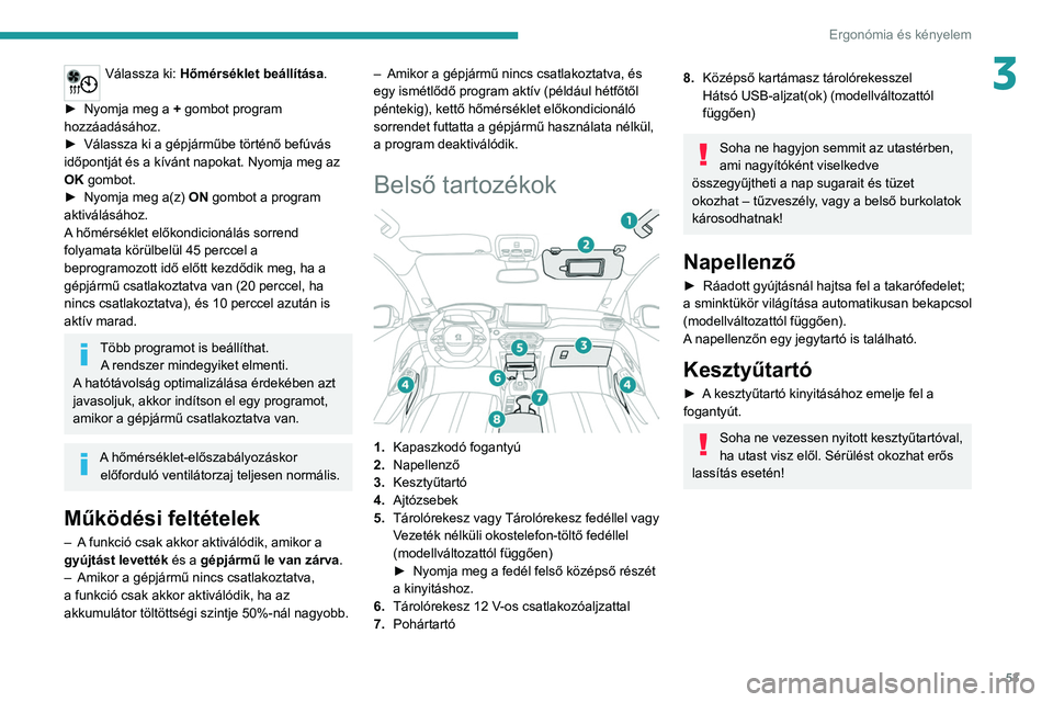 PEUGEOT 208 2021 Kezelési útmutató (in Hungarian) 53
Ergonómia és kényelem
3Válassza ki: Hőmérséklet beállítása.
►
Nyomja meg a +
gombot program
hozzáadásához.
►
Válassza ki a gépjárműbe történő befúvás
időpontjá PEUGEOT 208 2021 Kezelési útmutató (in Hungarian) 53
Ergonómia és kényelem
3Válassza ki: Hőmérséklet beállítása.
►
Nyomja meg a +
gombot program
hozzáadásához.
►
Válassza ki a gépjárműbe történő befúvás
időpontjá