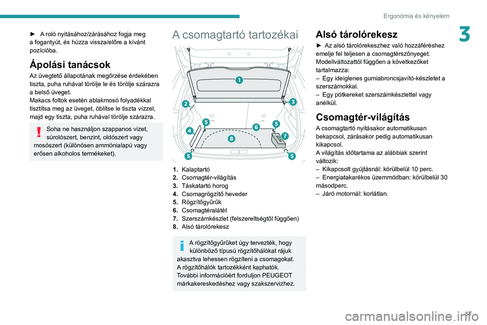 PEUGEOT 208 2021 Kezelési útmutató (in Hungarian) 57
Ergonómia és kényelem
3► A roló nyitásához/zárásához fogja meg
a fogantyút, és húzza vissza/előre a kívánt
pozícióba.
Ápolási tanácsok
Az üvegtető állapotának megőrzé PEUGEOT 208 2021 Kezelési útmutató (in Hungarian) 57
Ergonómia és kényelem
3► A roló nyitásához/zárásához fogja meg
a fogantyút, és húzza vissza/előre a kívánt
pozícióba.
Ápolási tanácsok
Az üvegtető állapotának megőrzé