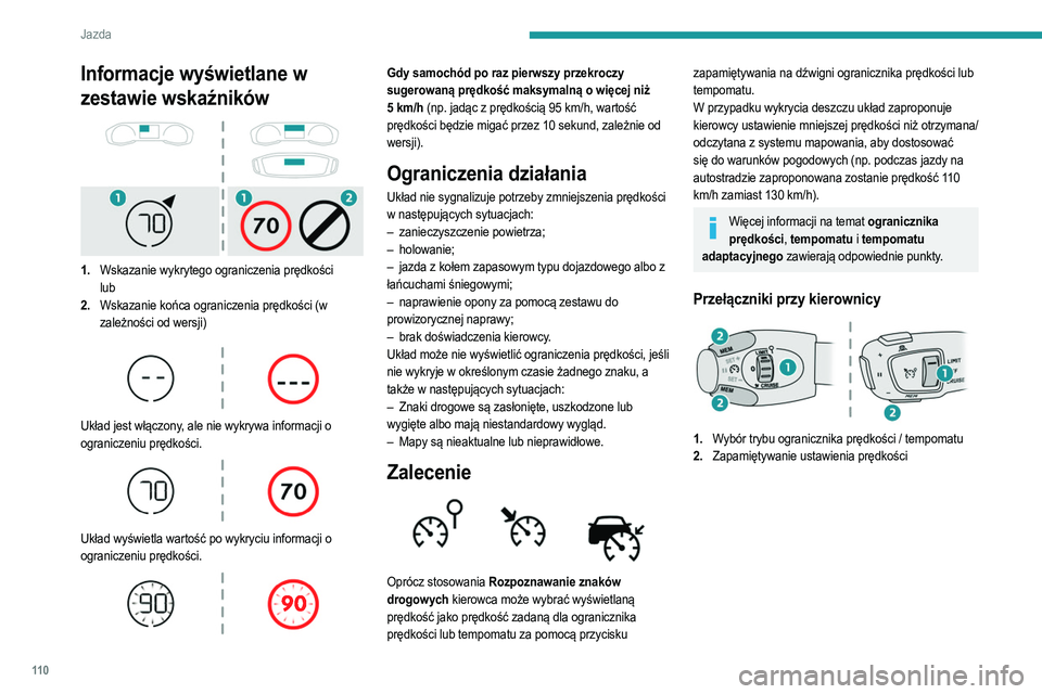 PEUGEOT 208 2021  Instrukcja obsługi (in Polish) 11 0
Jazda
Informacje wyświetlane w zestawie 
wskaźników
 
 
3.Wskazanie ograniczenia prędkości
4. Monit zapisania prędkości w pamięci
5. Bieżące ustawienie prędkości
Zapamiętywanie ustaw